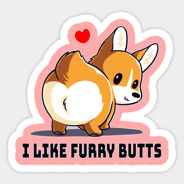 I Like Furry Butts Cute Funny Dog Puppy Lover Corgi Animal Lover Quote Sticker by LazyMice